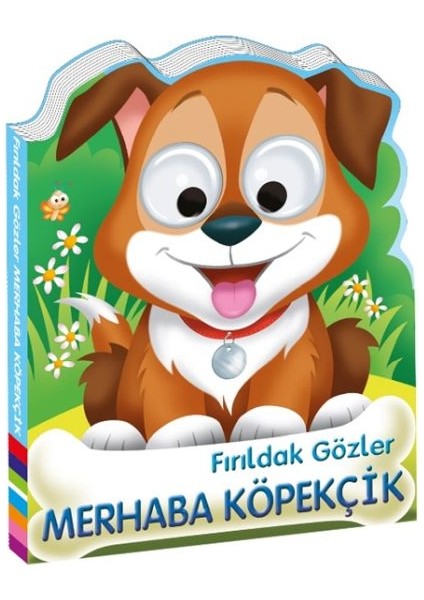 Fırıldak Gözler Merhaba Köpekçik