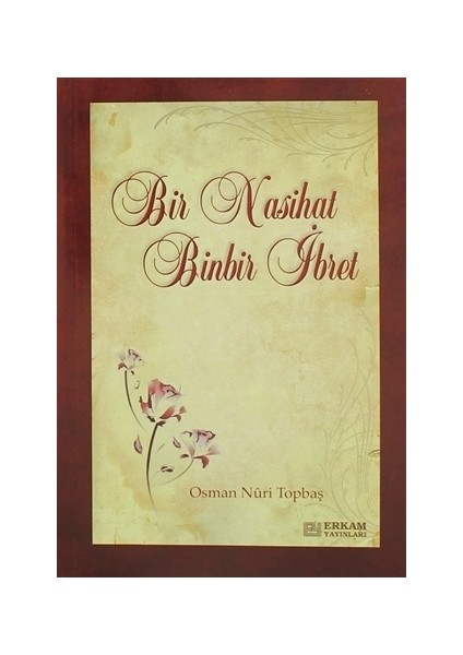 Bir Nasihat Binbir İbret - Osman Nuri Topbaş