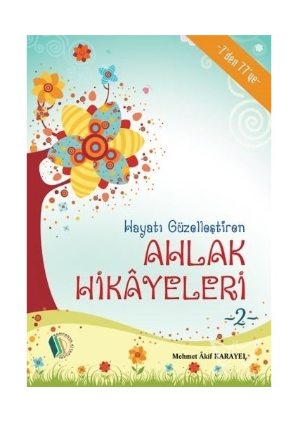 Hayatı Güzelleştiren Ahlak Hikayeleri - 2 - Mehmet Akif Karayel