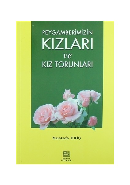 Peygamberimizin Kızları ve Kız Torunları - Mustafa Eriş
