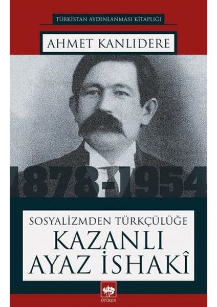 Sosyalizmden Türkçülüğe Kazanlı Ayaz Isaki