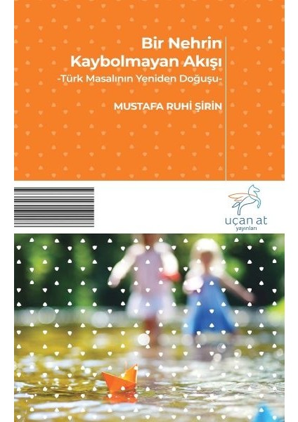 Bir Nehrin Kaybolmayan Akışı - Türk Masalının Yeniden Doğuşu