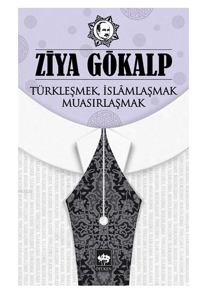 Türkleşmek, Islamlaşmak, Muasırlaşmak