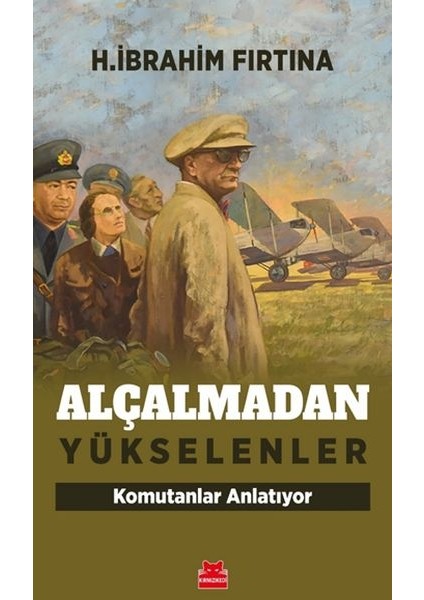 Alçalmadan Yükselenler - Komutanlar Anlatıyor