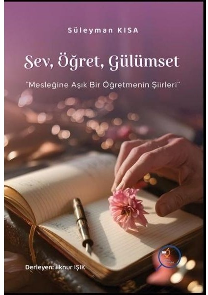 Sev Öğret Gülümset Mesleğine Aşık Bir Öğretmenin Şiirlleri