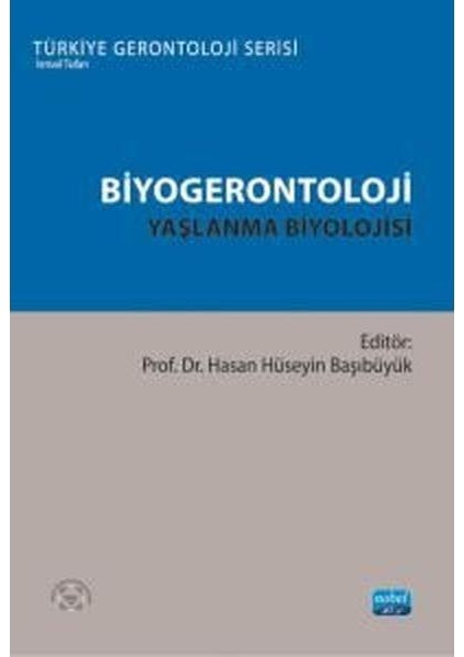 Biyogerontoloji: Yaşlanma Biyolojisi Türkiye Gerontoloji Serisi