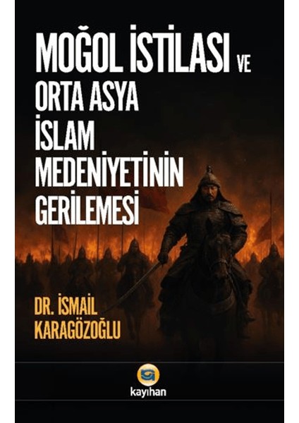 Moğol Istilası ve Orta Asya Islam Medeniyetinin Gerilemesi
