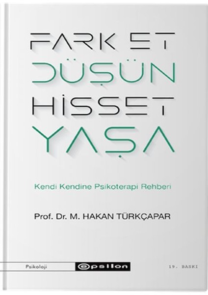 Fark Et Düşün Hisset Yaşa - Kendi Kendine Psikoterapi Rehberi