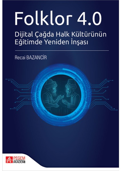 Folklor 4.0 Dijital Çağda Halk Kültürünün Eğitimde Yeniden Inşası