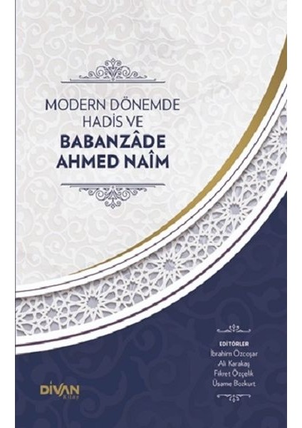 Modern Dönemde Hadis ve Babanzade Ahmed Naim (Ciltli)