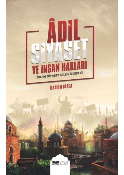 Adil Siyaset ve Insan Hakları - Islam Siyaset Geleneği Örneği