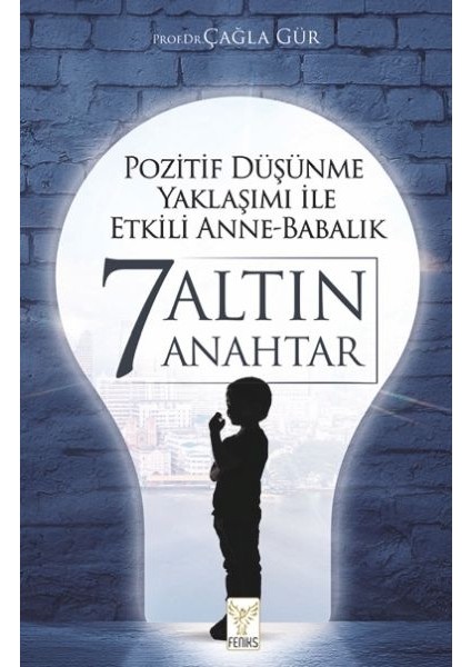 Pozitif Düşünme Yaklaşımı Ile Etkili Anne-Babalık 7 Altın Anahtar