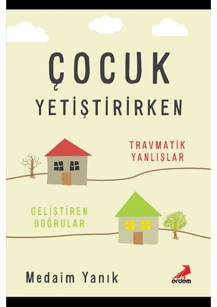 Çocuk Yetiştirirken Travmatik Yanlışlar Geliştirilen Doğrular