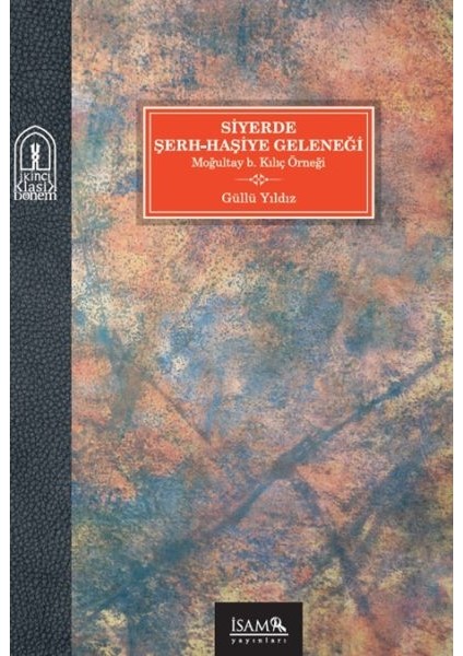 Siyerde Şerh-Haşiye Geleneği Moğultay B. Kılıç Örneği
