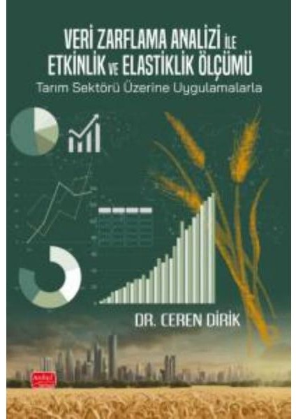 Veri Zarflama Analizi ile Etkinlik ve Elastiklik Ölçümü: Tarım Sektörü Üzerine