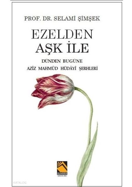 Ezelden Aşk Ile Dünden Bugüne Aziz Mahmud Hüdayi Şerhleri