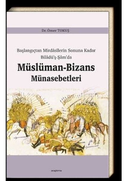 Başlangıçtan Mirdasilerin Sonuna Kadar Biladüş-Şamda Müslüman-Bizans Münasebetleri