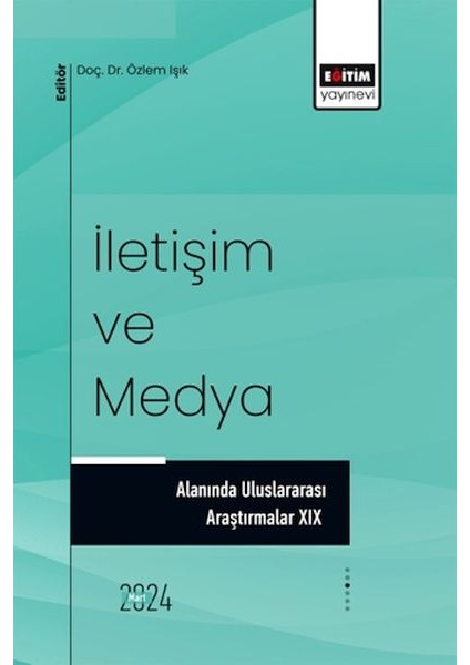 Iletişim ve Medya Alanında Uluslararası Araştırmalar Xıx