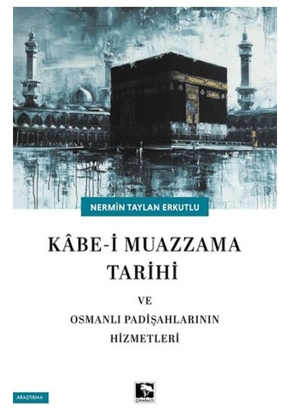 Kabe-I Muazzama Tarihi ve Osmanlı Padişahlarının Hizmetleri