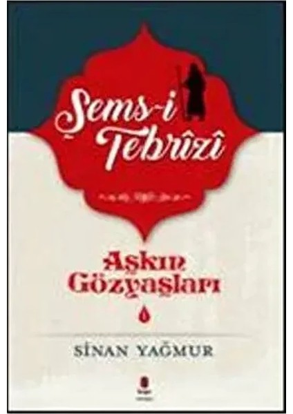 Aşkın Gözyaşları 1: Şems Tebrizi - Sinan Yağmur fiyatları