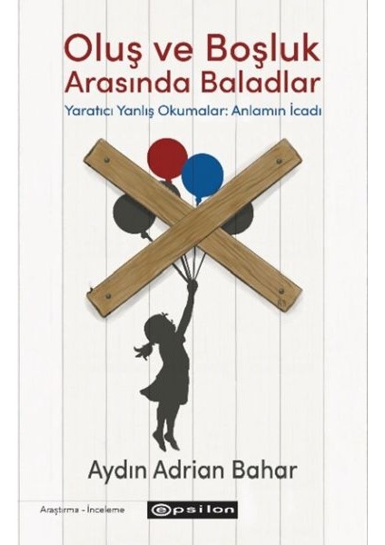 Oluş ve Boşluk Arasında Baladlar Yaratıcı Yanlış Okumalar: Anlamın Icadı