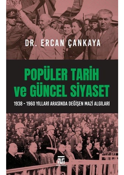 Popüler Tarih ve Güncel Siyaset / 1938-1960 Yılları Arasında Değişen Mazi Algıları