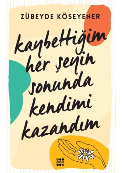 Kaybettiğim Her Şeyin Sonunda Kendimi Kazandım