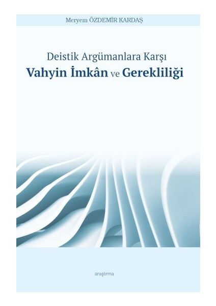 Deistik Argümanlara Karşı Vahyin Imkân ve Gerekliliği