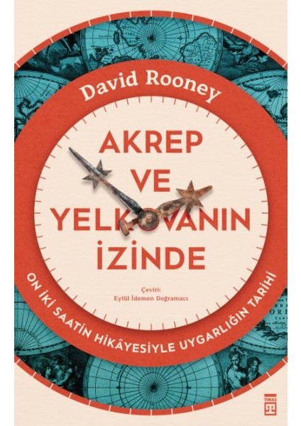 Akrep ve Yelkovanın Izinde & On Iki Saatin Hikâyesiyle Uygarlığın Tarihi