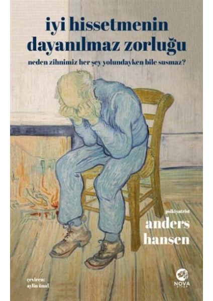 Iyi Hissetmenin Dayanılmaz Zorluğu: Neden Zihnimiz Her Şey Yolundayken Bile Susmaz?