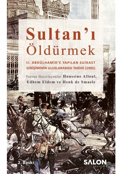 Sultan’ı Öldürmek - Iı. Abdülhamid’e Yapılan Suikast Girişiminin Uluslararası Tarihi (1905)