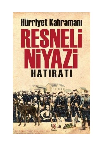 Hürriyet Kahramanı Resneli Niyazi Hatıratı