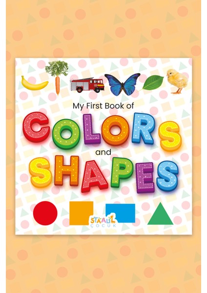 My First Book Of Colors And Shapes - Minikler Için Renkler ve Şekiller - Ilk Kitabım (Ingilizce)