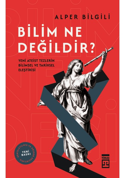 Bilim Ne Değildir - Yeni Ateist Tezlerin Bilimsel ve Tarihsel Eleştirisi - Alper Bilgili