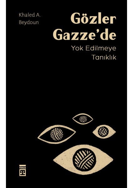 Gözler Gazze'de: Yok Edilmeye Tanıklık - Khaled A. Beydoun