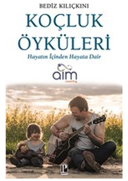 Koçluk Öyküleri - Hayatın Içinden Hayata Dair