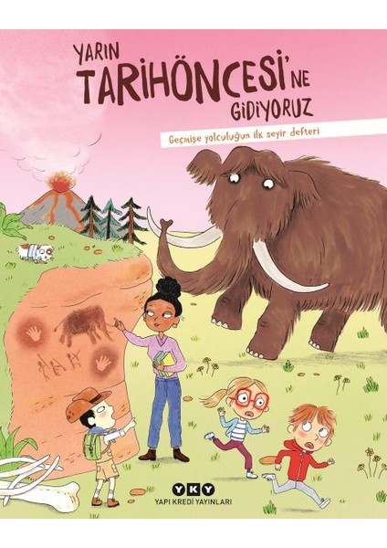 Yarın Tarihöncesi’ne Gidiyoruz Geçmişe Yolculuğun Ilk Seyir Defteri