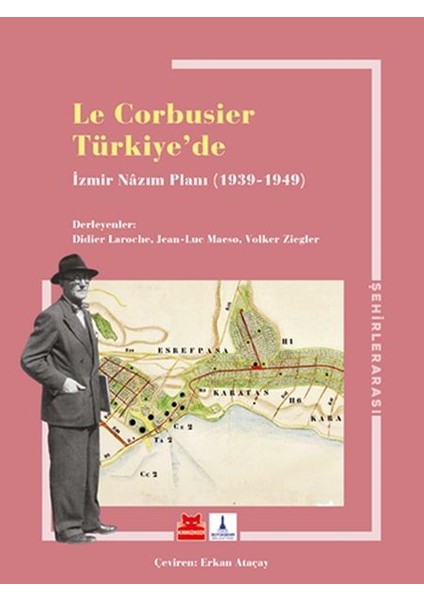 Le Corbusier Türkiye’de - Izmir Nazım Planı 1939-1949