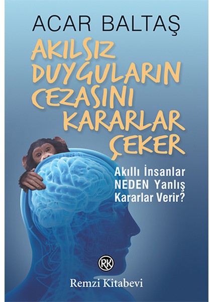 Akılsız Duyguların Cezasını Kararlar Çeker
