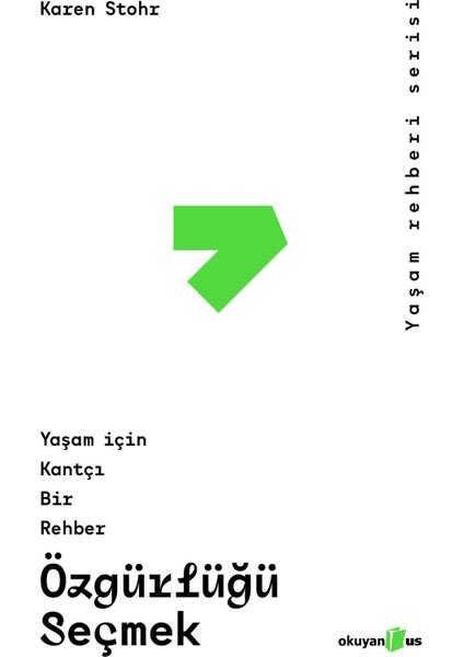 Özgürlüğü Seçmek - Yaşam Için Kantçı Bir Rehber - Karen Stohr