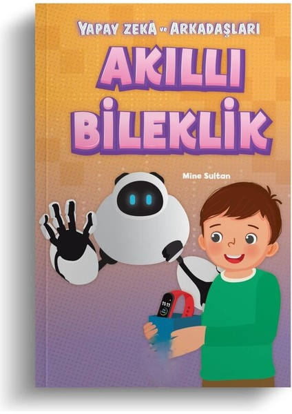 Akıllı Bileklik - Yapay Zeka ve Arkadaşları - Mine Sultan