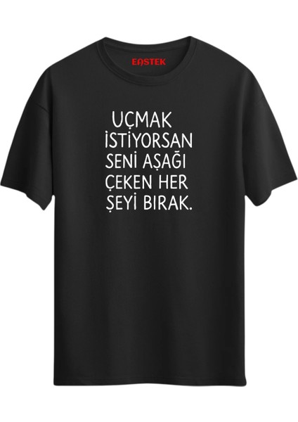 Uçmak Istiyorsan Seni Aşağı Çeken Her Şeyi Bırak Unisex Baskılı Yazılı T-Shirt