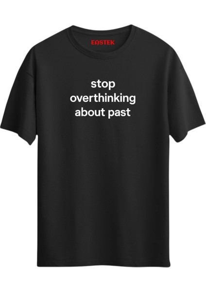 Stop Overthinking About Past Unisex Baskılı Yazılı T-Shirt