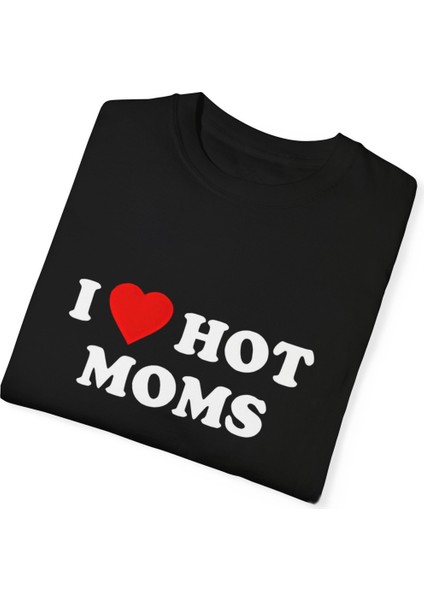 I Love Hot Moms Baskılı Tshirt fiyatları