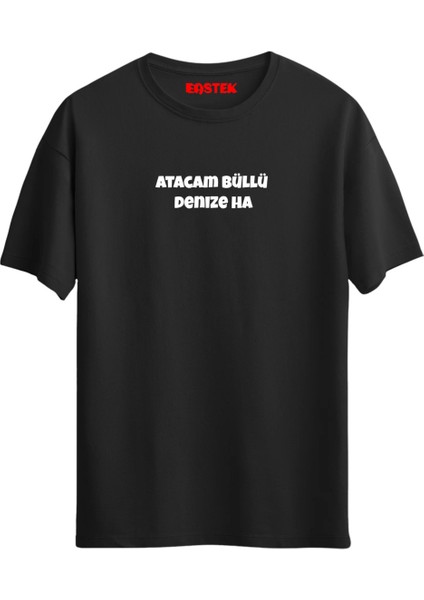 "atacam Büllü Denize Ha" Baskılı Unisex T-Shirt