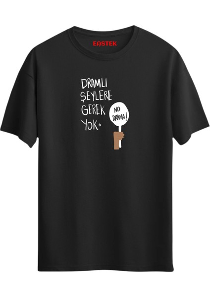 Dramlı Şeylere Gerek Yok Unisex Baskılı Yazılı T-Shirt