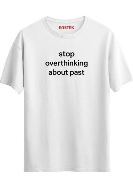 Stop Overthinking About Past Unisex Baskılı Yazılı T-Shirt
