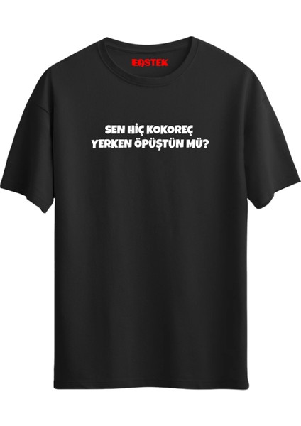 "sen Hiç Yerken Öpüştün Mü?" Baskılı Unisex T-Shirt