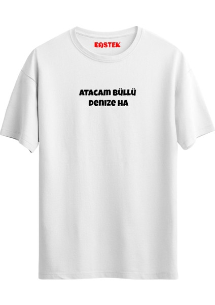 "atacam Büllü Denize Ha" Baskılı Unisex T-Shirt