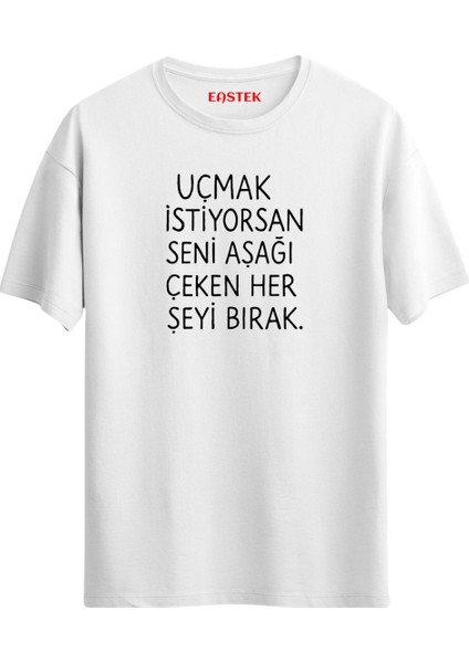 Uçmak Istiyorsan Seni Aşağı Çeken Her Şeyi Bırak Unisex Baskılı Yazılı T-Shirt